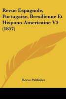 Revue Espagnole, Portugaise, Bresilienne Et Hispano-Americaine V3 (1857) 1160247250 Book Cover