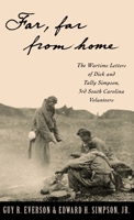 "Far, Far From Home": The Wartime Letters of Dick and Tally Simpson, Third South Carolina Volunteers