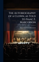 The Autobiography of a Clown, as Told to Isaac F. Marcosson 1025163524 Book Cover