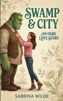 Swamp & City (Funny Fantasy Found Family Fables) B0G3Q7GGMQ Book Cover