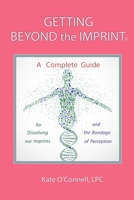 Getting Beyond the Imprint: A Complete Guide for Dissolving Our Imprints And The Bondage of Perception 1687217742 Book Cover