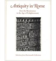 Antiquity in Rome from the Renaissance to the Age of Enlightenment: Selections from Dartmouth's Collections 0944722237 Book Cover