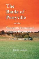 The Battle of Perryville and the Sixteenth Tennessee Infantry Regiment: A Re-Evaluation 1466345799 Book Cover