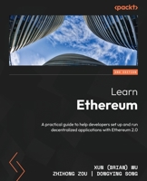 Learn Ethereum: A practical guide to help developers setup and run decentralized applications with Ethereum 2.0, 2nd Edition 1804616516 Book Cover