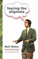 Fearing the Stigmata: Humorously Holy Stories of a Young Catholic's Search for a Culturally Relevant Faith 0829437363 Book Cover
