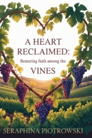 A Heart Reclaimed: Restoring Faith Among the Vines B0F7QQQ8SH Book Cover