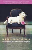 For the Love of Animals: The Rise of the Animal Protection Movement 0805080902 Book Cover