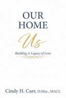 Our Home: Building A Legacy of Love 1971192082 Book Cover
