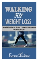 WALKING FOR WEIGHT LOSS: Things That Will Guide You When Walking For Weight Loss null Book Cover