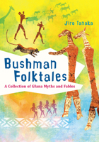 Bushman Folktales: A Collection of G?ana Myths and Fables 1876843489 Book Cover