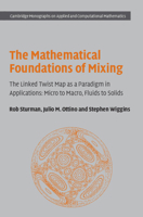 The Mathematical Foundations of Mixing: The Linked Twist Map as a Paradigm in Applications: Micro to Macro, Fluids to Solids (Cambridge Monographs on Applied and Computational Mathematics) 0521868130 Book Cover