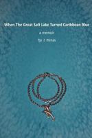 When the Great Salt Lake Turned Caribbean Blue 1539429008 Book Cover