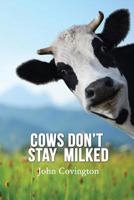 Cows Don't Stay Milked 1621379515 Book Cover