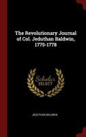 The Revolutionary Journal of Col. Jeduthan Baldwin, 1775-1778 - Primary Source Edition 0405012233 Book Cover