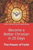 Become a Better Christian in 25 Days: The Power of Faith B0C6BK4T86 Book Cover