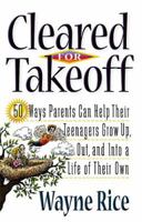 Cleared For Takeoff! 50 Ways Parents Can Help Their Teenagers Grow Up, Out And Into A Life Of Their Own 0849942012 Book Cover