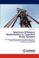 Spectrum Efficiency Maximization in Cognitive Radio Systems: The Optimal Radio Resource Allocation Algorithms Design in Multiband OFDM Ultra Wideband Cognitive Radio Systems 3847304992 Book Cover