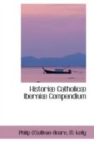 Historiae Catholicae Iberniae: Compendium 0559526172 Book Cover