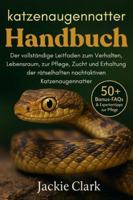 KATZENAUGENNATTER-HANDBUCH: Der vollständige Leitfaden zum Verhalten, Lebensraum, zur Pflege, Zucht und Erhaltung der rätselhaften nachtaktiven Katzenaugennatter B0G4B4HNMB Book Cover