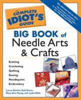 Complete Idiots Guide Big Book of Needle Arts and Crafts (The Complete Idiot's Guide) 1592572804 Book Cover
