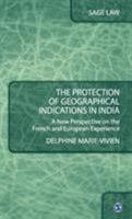 The Protection of Geographical Indications in India: A New Perspective on the French and European Experience 9351502732 Book Cover