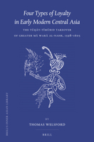 Four Types of Loyalty in Early Modern Central Asia: The Tqy-Tmrid Takeover of Greater M War al-Nahr, 1598-1605 9004231870 Book Cover