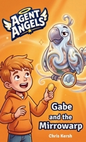 Gabe and the Mirrowarp: A Christian chapter book about comparison, self-confidence and friendship | Agent Angels Book 2 | Easy to read on your own, ages 7-8 3694340017 Book Cover