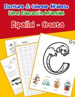 Espa�ol - Croata: Escritura & Colorear Alfabeto Libros Educaci�n Infantiles: Spanish Croatian Practicar alfabeto ABC letras con dibujos animados im�genes para a1 a2 b1 b2 c1 c2 ni�os 1079829563 Book Cover