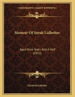 Memoir Of Sarah Lidbetter: Aged Nine Years And A Half (1832) 1165464586 Book Cover