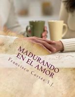 Madurando En El Amor: El Amor No Se Improvisa 1495959570 Book Cover