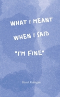 What I Meant When I Said I'm Fine B0BKMYY8DK Book Cover