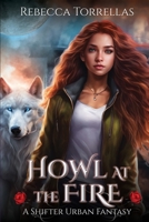 Howl at the Fire: An Urban Fantasy Shifter Thriller B0FFKT2MWL Book Cover