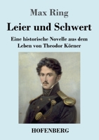 Leier und Schwert: Eine historische Novelle aus dem Leben von Theodor Körner 3743739550 Book Cover