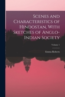 Scenes and Characteristics of Hindostan, with Sketches of Anglo-Indian Society: Volume 1 1019057661 Book Cover