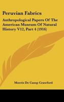 Peruvian Fabrics: Anthropological Papers Of The American Museum Of Natural History V12, Part 4 1164834487 Book Cover