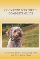 Cockapoo Dog Breed Complete Guide: Establish A Perfect Relationship With Your Best Friend Today: Skin B09BGKJ1CW Book Cover