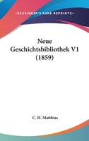 Neue Geschichtsbibliothek V1 (1859) 1160201617 Book Cover