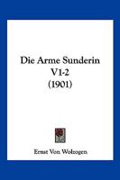 Die Arme Sunderin V1-2 (1901) 1161066586 Book Cover