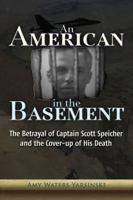 An American in the Basement: The Betrayal of Captain Scott Speicher and the Cover-Up of His Death 1937584208 Book Cover