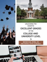 Unlocking the Door to Excellent Grades at the College and University Level 1532071477 Book Cover