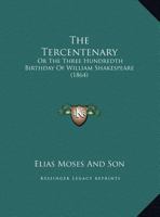 The Tercentenary: Or The Three Hundredth Birthday Of William Shakespeare 1278877118 Book Cover