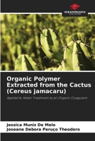 Organic Polymer Extracted from the Cactus (Cereus jamacaru): Applied to Water Treatment as an Organic Coagulant 6207822986 Book Cover