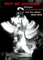 Out of Actions: Between Performance and the Object, 1949-1979 0500280509 Book Cover