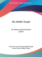 The Middle Temple: Its History And Association 1437161154 Book Cover