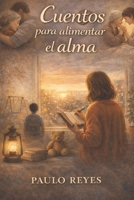 Cuentos para alimentar el alma (Spanish Edition) B0GXBNB8T8 Book Cover