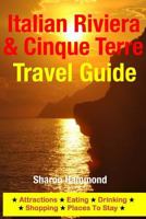 Italian Riviera & Cinque Terre Travel Guide: Attractions, Eating, Drinking, Shopping & Places To Stay 1500344850 Book Cover
