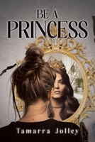 Be a Princess B0DVWQ5VHF Book Cover