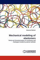 Mechanical modeling of elastomers: Study and characterization of constitutive and rheological models by optical methods 3838385969 Book Cover