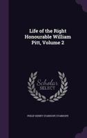 Life of the Right Honourable William Pitt: With Extracts From His Ms. Papers; Volume 2 1341945634 Book Cover