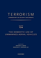 Terrorism: Commentary on Security Documents Volume 134: The Domestic Use of Unmanned Aerial Vehicles 0199351058 Book Cover